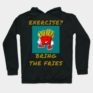 Exercise? Bring the fries Hoodie